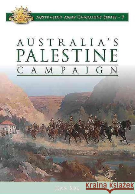 Australia's Palestine Campaign: 1916-18 Jean Bou 9780980810004 Big Sky Publishing