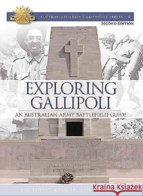 Exploring Gallipoli: Australian Army's Battlefield Guide to Gallipoli Glenn Wahlert 9780980814064 Big Sky Publishing
