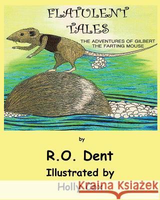 Flatulent Tales: The Adventures of Gilbert the Farting Mouse R. O. Dent Holly Cox 9780980816471 Mickie Dalton Foundation