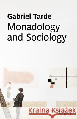 Monadology and Sociology Gabriel Tarde   9780980819724 re.press