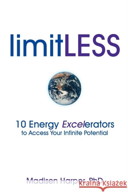 Limitless - 10 Energy Excelerators to Access Your Infinite Potential Harper, Madisen 9780980820546 Siriusly Bright