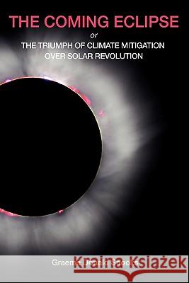 The Coming Eclipse: Or, The Triumph of Climate Mitigation Over Solar Revolution Snooks, Graeme Donald 9780980839401 Igds Books