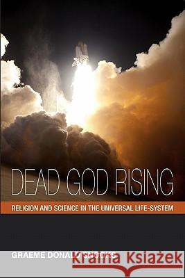 Dead God Rising: Religion and Science in the Universal Life-System Graeme Donald Snooks 9780980839418 Igds Books