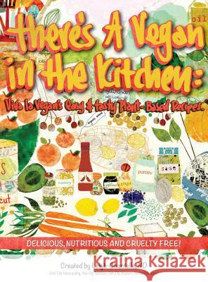 There's a Vegan in the Kitchen: Viva La Vegan's Easy and Tasty Plant-Based Recipes Leigh-Chantelle Sarah Kiser Carol Slater 9780980848441 Viva La Vegan!