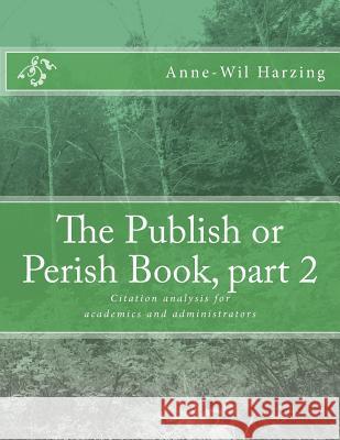 The Publish or Perish Book, part 2: Citation analysis for academics and administrators Harzing, Anne-Wil 9780980848540 Tarma Software Research