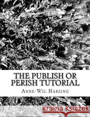 The Publish or Perish tutorial: 80 easy tips to get the best out of the Publish or Perish software Anne-Wil Harzing (Middlesex University, UK) 9780980848588 Tarma Software Research