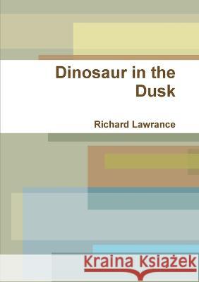 Dinosaur in the Dusk Richard Lawrance 9780980857535