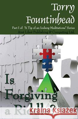 Is Forgiving a Riddle? MS Torry Fountinhead MS Torry Fountinhead 9780980896435