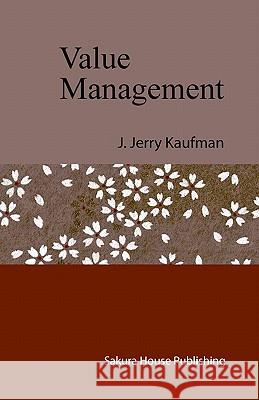 Value Management: Creating Competitive Advantage J. Jerry Kaufman 9780980922813 Sakura House Publishing