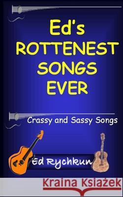 Ed's Rottenest Songs Ever Ed Rychkun 9780980925593 Ed Rychkun