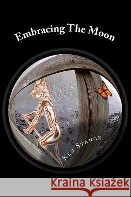 Embracing The Moon: Twenty-Five Little Worlds Stange, Ken 9780980927375 Two Cultures Press