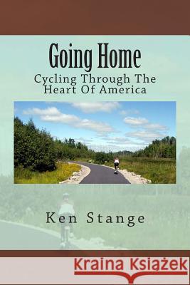 Going Home: Cycling Through The Heart Of America Stange, Ken 9780980927382 Two Cultures Press