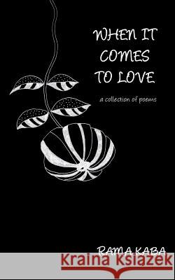 When It Comes to Love: a collection of poems Kaba, Rama 9780980943276 Zircon Press
