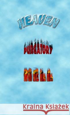 Heaven, Purgatory, Hell Paul Beaulieu 9780980957266