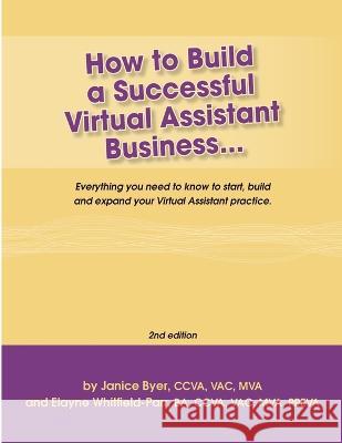 How to Build a Successful Virtual Assistant Business (Intl-2nd Edition) Janice Byer &. Elayn 9780980967630