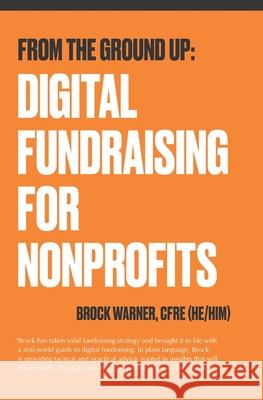From the Ground Up: Digital Fundraising For Nonprofits Brock Warne 9780980983616 Tangram Editions