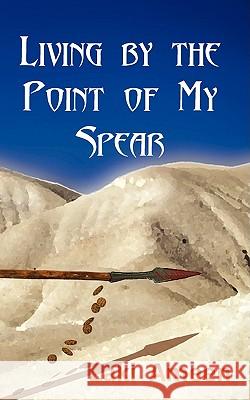 Living by the Point of My Spear Zaki Ameen 9780980994865