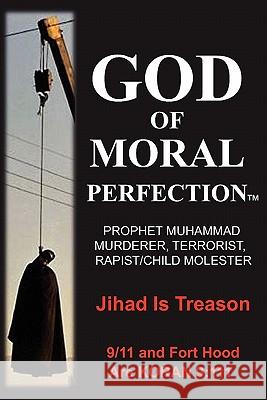 God of Moral Perfection; A Stark Message from God for All Mankind Jake Neuman 9780980994889