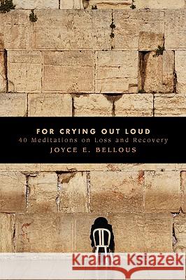 For Crying Out Loud Joyce E. Bellous 9780981014906 Tall Pine Press