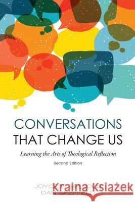 Conversations That Change Us - 2nd Edition: Learning the Arts of Theological Reflection Joyce E. Bellous Dan Sheffield 9780981014944 Tall Pine Press