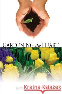 Gardening the Heart: 40 Devotions for Thoughtful Women Joyce E. Bellous 9780981014951