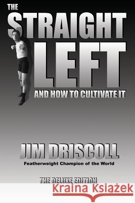 The Straight Left and How to Cultivate It: The Deluxe Edition Driscoll, Jim 9780981020204 Promethean Press