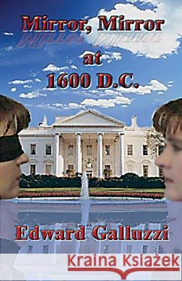 Mirror, Mirror at 1600 D.C. Edward Galluzzi 9780981024615 CCB PUBLISHING