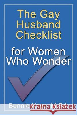 The Gay Husband Checklist for Women Who Wonder Bonnie Kaye 9780981024622