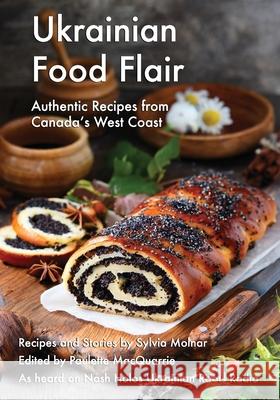 Ukrainian Food Flair: Authentic Recipes from Canada's West Coast Paulette MacQuarrie Sylvia Molnar 9780981037820 Nash Holos Broadcasting Company