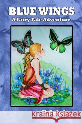 Blue Wings: A Fairy Tale Adventure Patricia Srigley 9780981043531 Wigglesworth Press