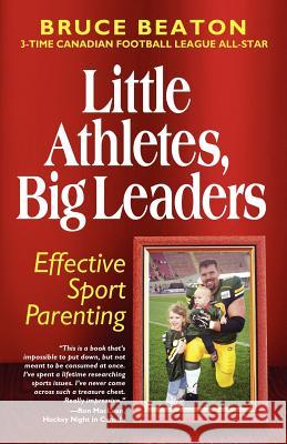 Little Athletes Big Leaders Bruce F. Beaton 9780981045719 Bruce Beaton Leadership Training