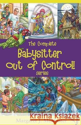 The Complete Babysitter Out of Control! Series: featuring the 6 books in the series: Babysitter Out of Control!; Looking for Love on Mongo Tongo; The Margaret J. McMaster Manuel N. Cadag 9780981052595 Mansbridge Dunn Publishers