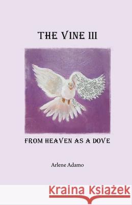 The Vine III, from Heaven as a Dove Arlene Adamo Karen Maxwell 9780981056227