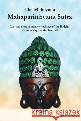 The Mahayana Mahaparinirvana Sutra: Last and most impressive teachings of the Buddha about Reality and the True Self Kosho Yamamoto Tony Page 9780981061320 F Lepine Publishing