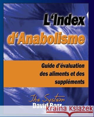 L'Index d'Anabolisme: Guide d'evaluation des aliments et des supplements Lounsbury M. Sc, David S. 9780981061351 Flepine Publishing