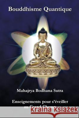 Bouddhisme Quantique: Mahajrya Bodhana Sutra Enseignements pour s'eveiller au Grand Champ Lacouline, Simon 9780981061368 F Lepine Publishing