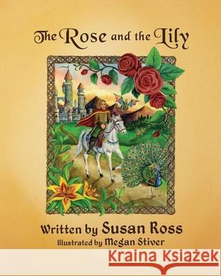 The Rose and the Lily Susan R. Ross Megan Stiver 9780981063461 Susan Ross