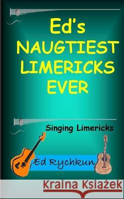 Ed's Naughtiest Limericks Ever Ed Rychkun 9780981070209 Ed Rychkun