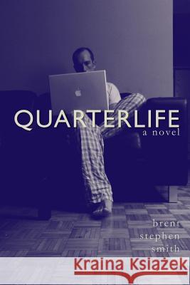 Quarterlife Brent Stephen Smith 9780981075235