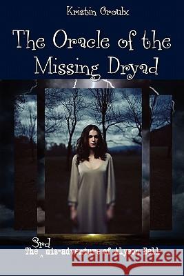 The Oracle of the Missing Dryad Kristin Groulx 9780981131528 