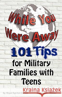 While You Were Away: 101 Tips for Military Families With Teens Egerton Graham, Megan Jane 9780981143651