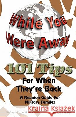 While Your Were Away - 101 Tips for When They're Back - A Military Family Reunion Handbook Egerton-Graham, Megan Jane 9780981143675 Egerton Graham Consulting