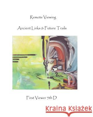 Remote Viewing: Ancient Links & Future Trails First Viewer 5t 9780981147055 Patricia Griesbach