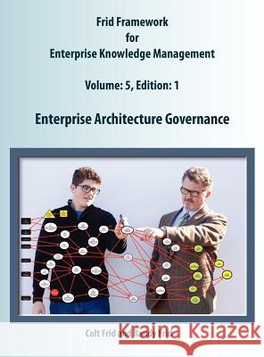 Enterprise Architecture Governance Colt W. Frid Randy J. Frid 9780981184746 Frid Enterprises Inc.