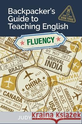 Backpacker's Guide to Teaching English Book 3 Fluency: You Don't Say Judy Thompson 9780981205861 Thompson Language Center