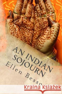 An Indian Sojourn: One woman's spiritual experience of travel & volunteering Crossland, Jill 9780981238128 Ellen Besso