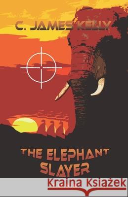 The Elephant Slayer: The Elephant Slayer James Kelly 9780981239729 Some Reading Required Inc.