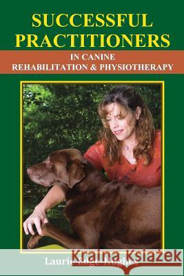 Successful Practitioners in Canine Rehabilitation & Physiotherapy Laurie Edge-Hughes Jean Boles 9780981243160 Laurie Edge-Hughes