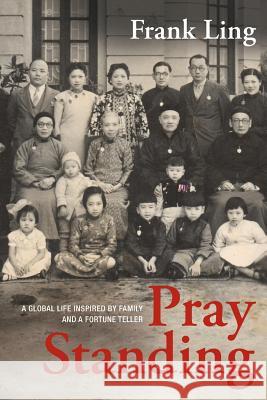 Pray Standing Frank Ling 9780981249551 Frank Hegyi Publications