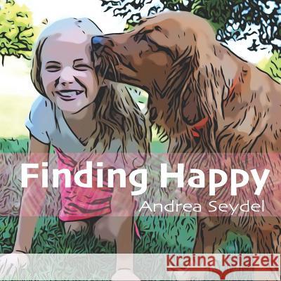 Finding Happy Andrea D. Seydel 9780981259826